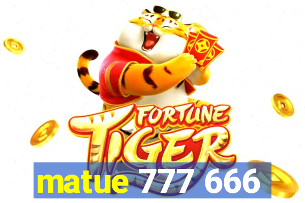 matue 777 666