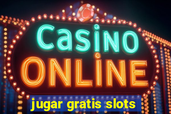 jugar gratis slots