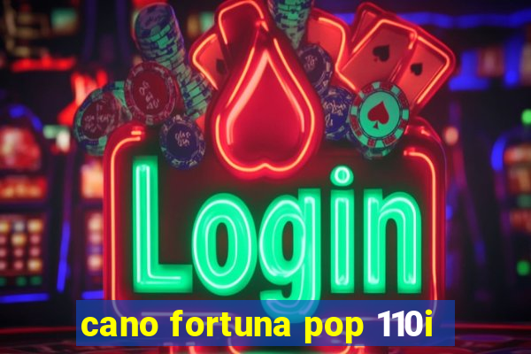 cano fortuna pop 110i