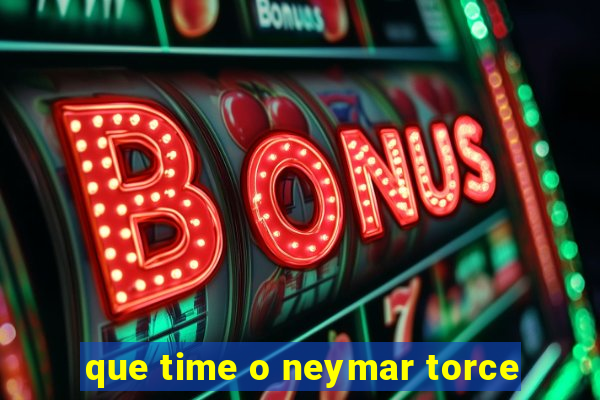 que time o neymar torce