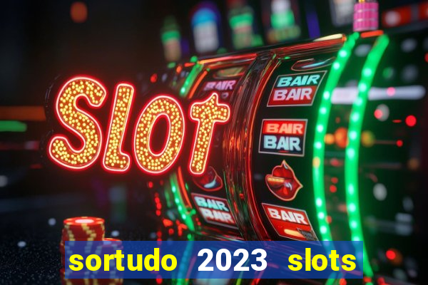 sortudo 2023 slots paga mesmo