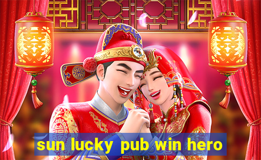 sun lucky pub win hero