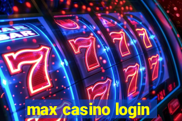 max casino login