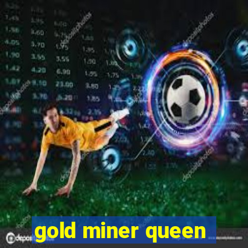 gold miner queen