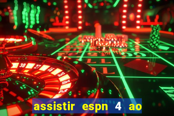 assistir espn 4 ao vivo gratis