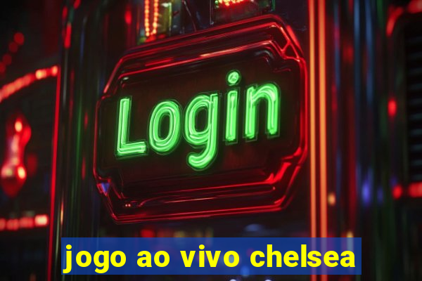 jogo ao vivo chelsea