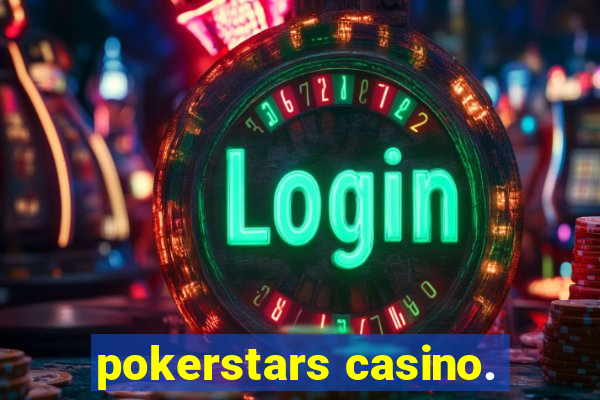 pokerstars casino.