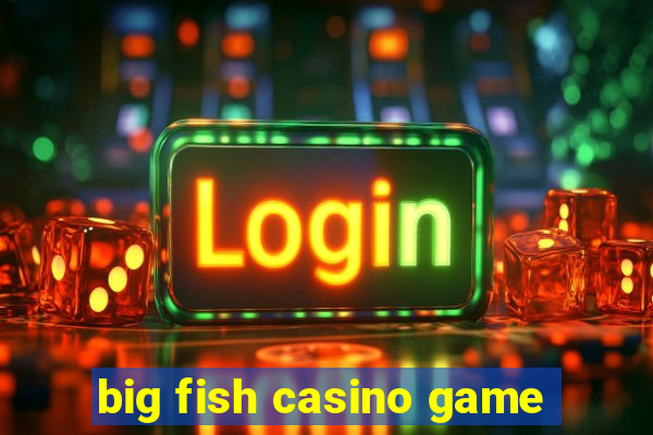 big fish casino game