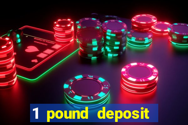 1 pound deposit casino uk