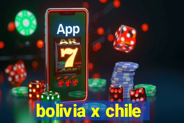 bolivia x chile