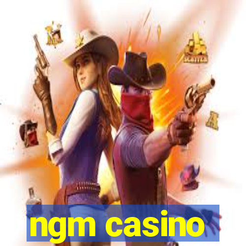 ngm casino