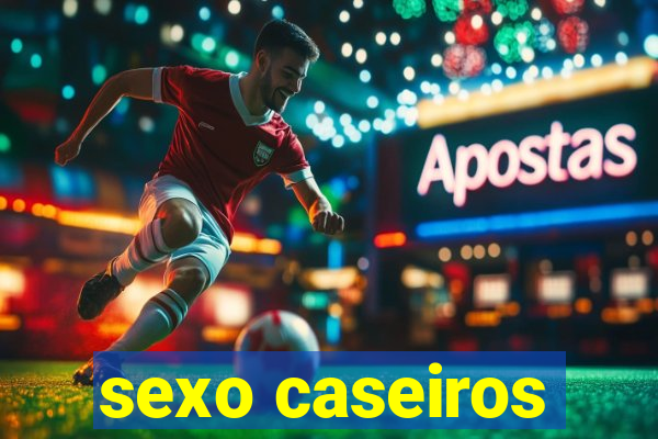 sexo caseiros