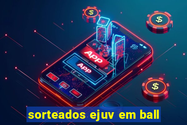 sorteados ejuv em ball