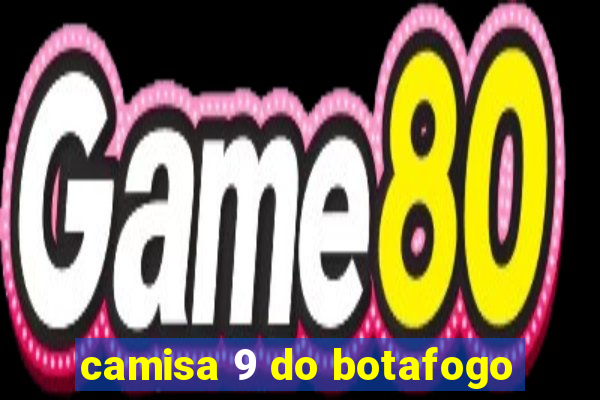 camisa 9 do botafogo