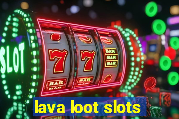 lava loot slots