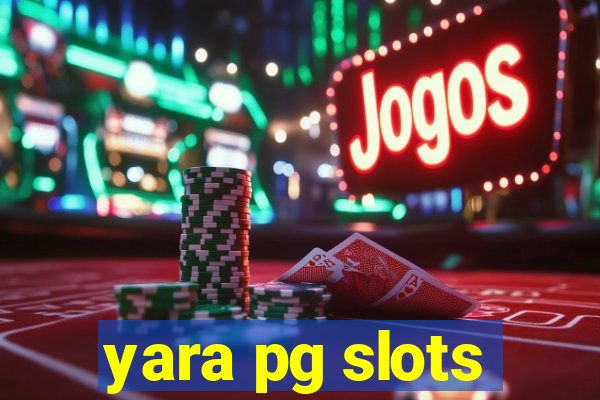 yara pg slots