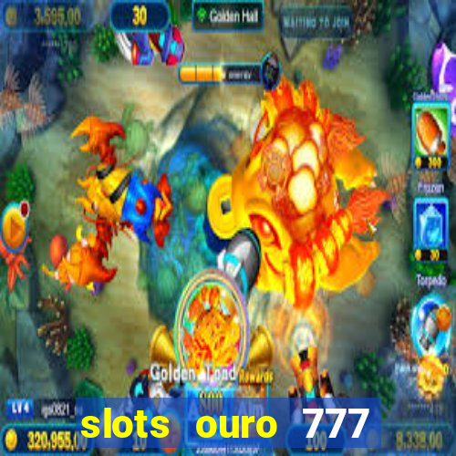 slots ouro 777 play store