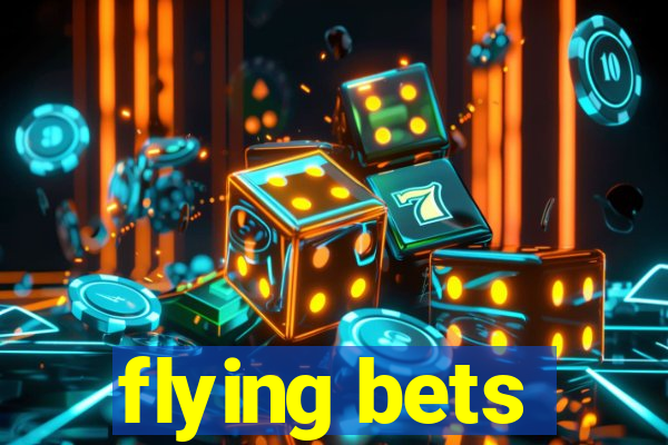 flying bets