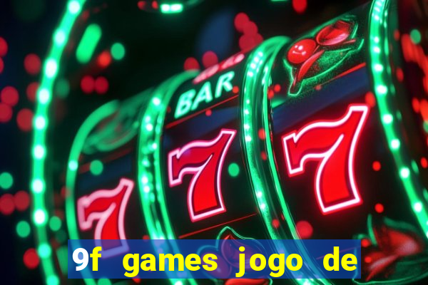 9f games jogo de ganhar dinheiro