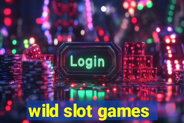 wild slot games