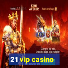 21 vip casino