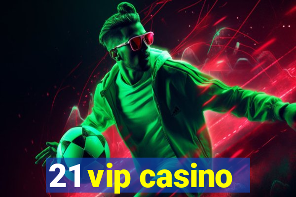 21 vip casino