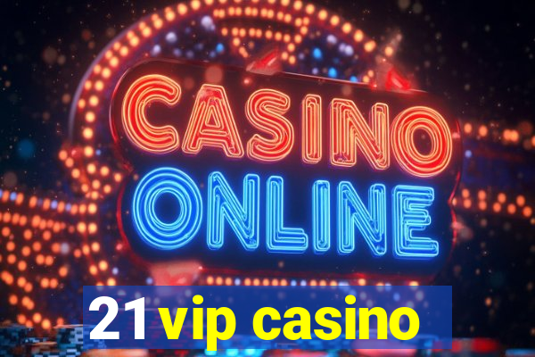 21 vip casino