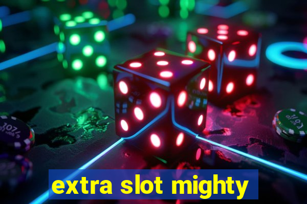 extra slot mighty