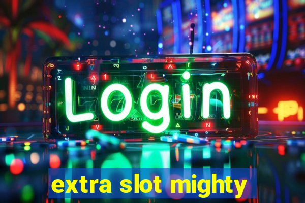 extra slot mighty