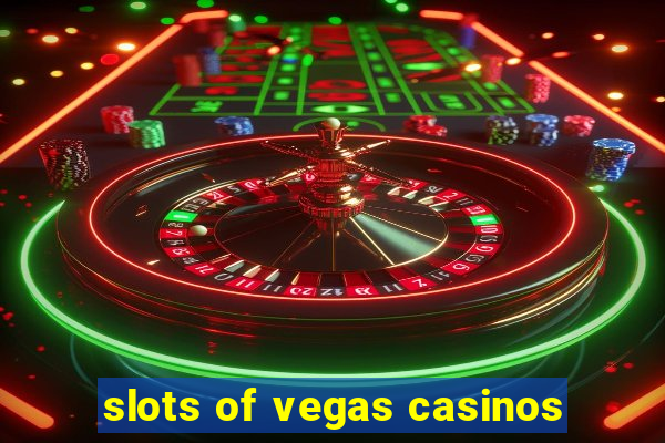 slots of vegas casinos