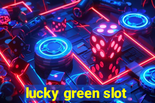 lucky green slot