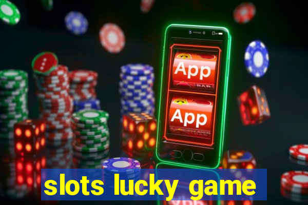 slots lucky game