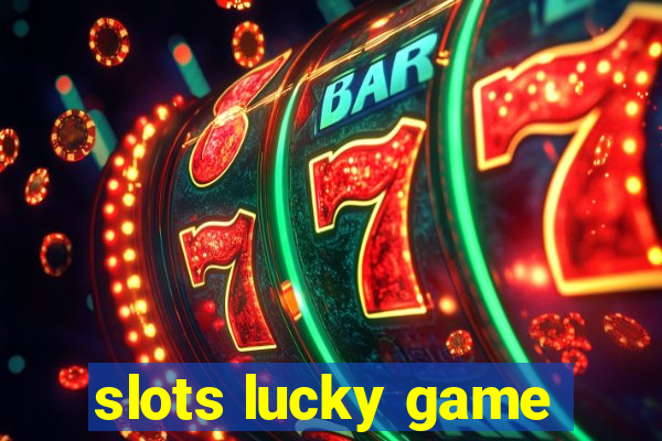 slots lucky game