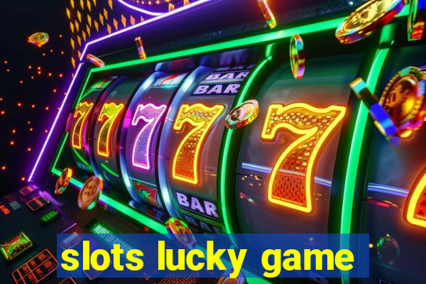 slots lucky game