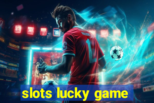 slots lucky game