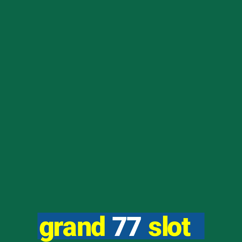 grand 77 slot