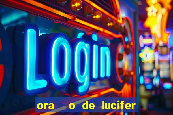 ora  o de lucifer para ganhar na mega sena