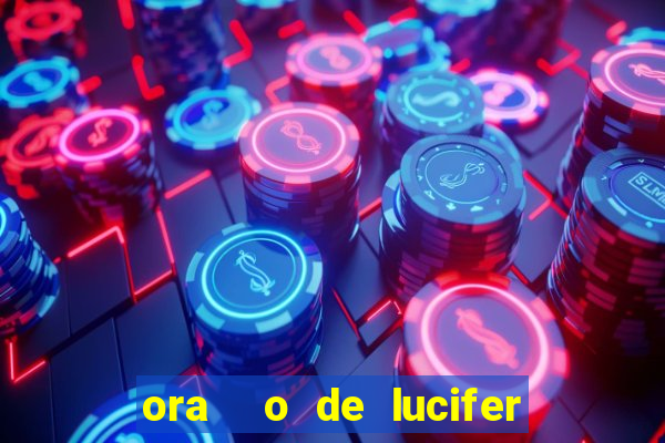 ora  o de lucifer para ganhar na mega sena