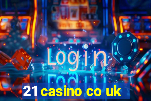 21 casino co uk