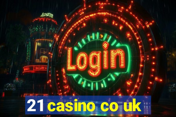 21 casino co uk