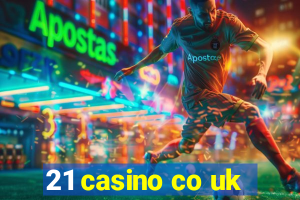 21 casino co uk