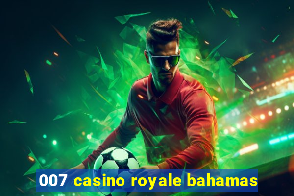 007 casino royale bahamas