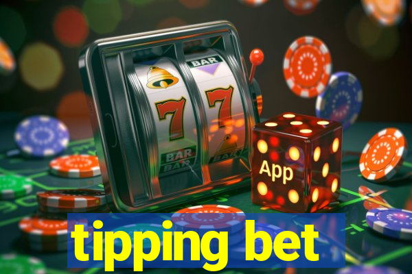 tipping bet