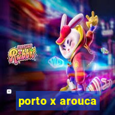 porto x arouca