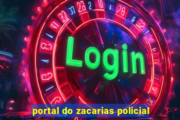 portal do zacarias policial