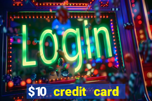 $10 credit card deposit casino