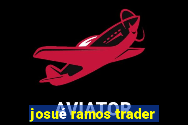 josué ramos trader