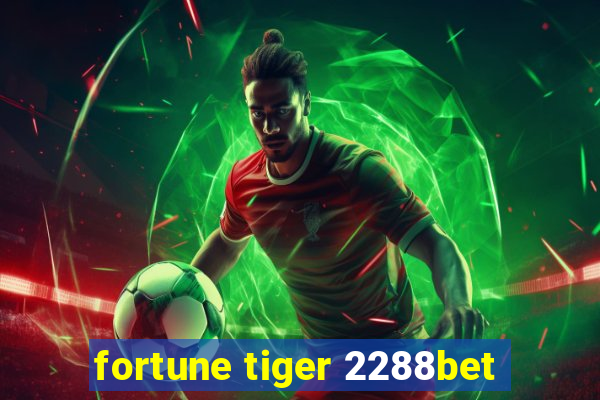 fortune tiger 2288bet