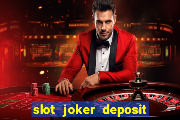 slot joker deposit pulsa tanpa potongan