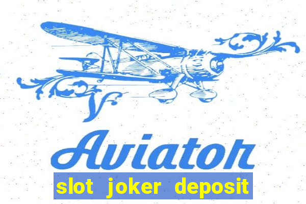 slot joker deposit pulsa tanpa potongan